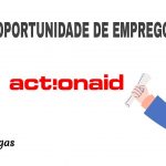 A ActionAid oferece (132) Vagas de EMPREGO em Diversas Áreas