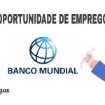 O Banco Mundial Abre (02) Vagas de Emprego em diversas áreas em Moçambique